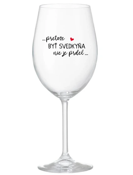 ...PRETOŽE BYŤ SVEDKYŇA NIE JE PRDEL... - priehľadný pohár na víno 350 ml ...PRETOŽE BYŤ SVEDKYŇA NIE JE PRDEL... - priehľadný pohár na víno 350 ml