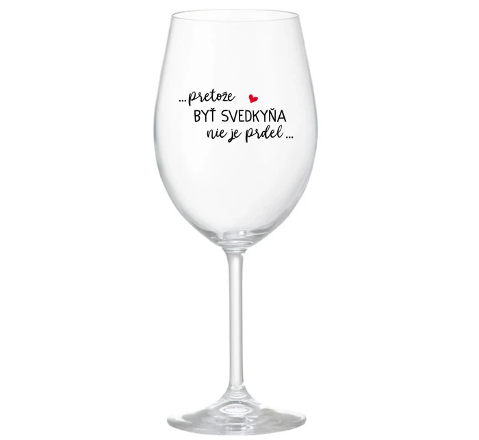 ...PRETOŽE BYŤ SVEDKYŇA NIE JE PRDEL... - priehľadný pohár na víno 350 ml ...PRETOŽE BYŤ SVEDKYŇA NIE JE PRDEL... - priehľadný pohár na víno 350 ml