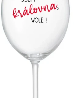 JSEM KRÁLOVNA, VOLE! - čirá sklenice na víno 350 ml