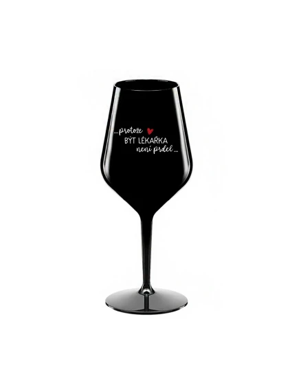PROTOŽE BÝT LÉKAŘKA NENÍ PRDEL - černá nerozbitná sklenice na víno 470 ml