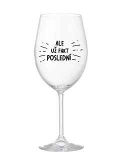 ALE UŽ FAKT POSLEDNÍ - čirá sklenice na víno 350 ml