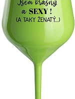 JSEM KRÁSNÝ A SEXY! (A TAKY ŽENATÝ...) - zelená nerozbitná sklenice na víno 470 ml