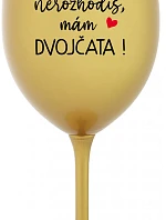 MĚ NEROZHODÍŠ, MÁM DVOJČATA! - zlatá sklenice na víno 350 ml