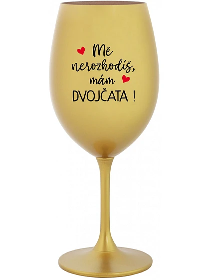 MĚ NEROZHODÍŠ, MÁM DVOJČATA! - zlatá sklenice na víno 350 ml