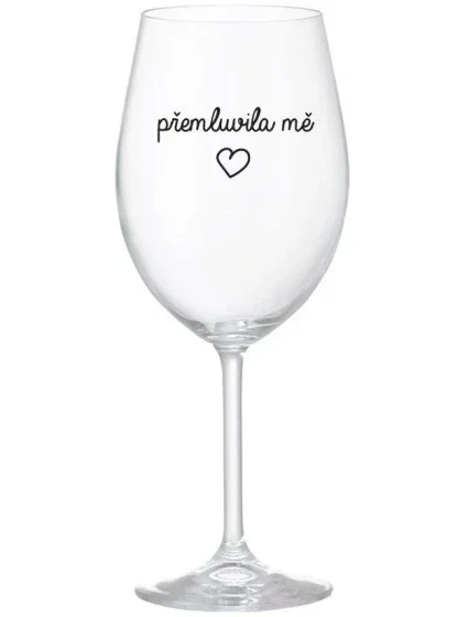 PŘEMLUVILA MĚ - čirá sklenice na víno 350 ml