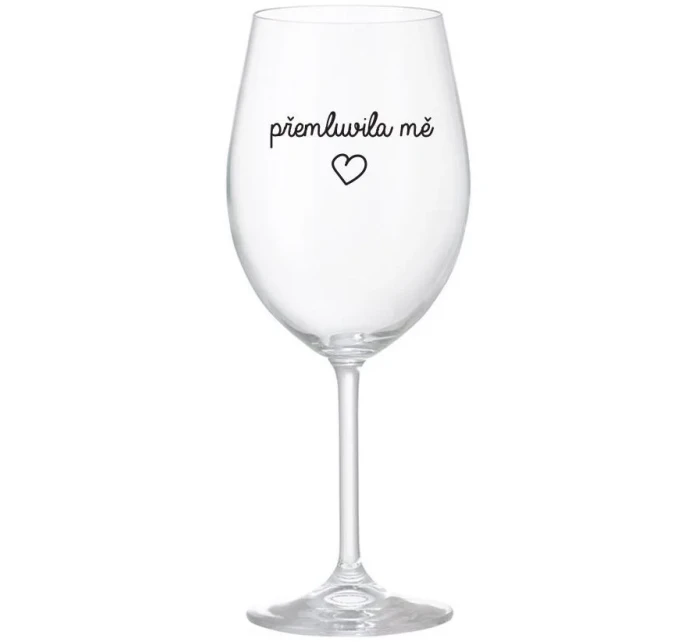 PŘEMLUVILA MĚ - čirá sklenice na víno 350 ml