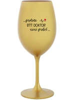 ...PROTOŽE BÝT DOKTOR NENÍ PRDEL... - zlatá sklenice na víno 350 ml
