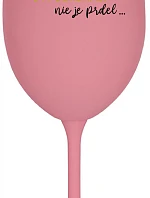 ...PRETOŽE BYŤ DOKONALÝ NIE JE PRDEL... - ružový pohár na víno 350 ml