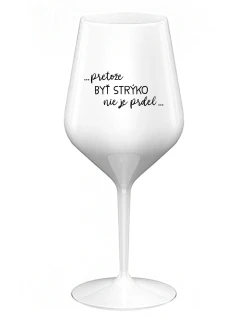 ...PRETOŽE BYŤ STRÝKO NIE JE PRDEL... - biely nerozbitný pohár na víno 470 ml