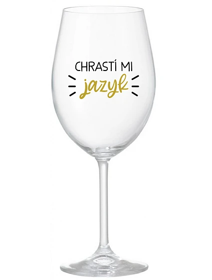 CHRASTÍ MI JAZYK - priehľadný pohár na víno 350 ml CHRASTÍ MI JAZYK - priehľadný pohár na víno 350 ml