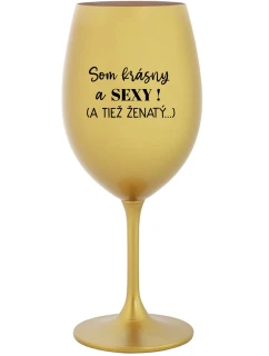 SOM KRÁSNY A SEXY! (A TIEŽ ŽENATÝ...) - zlatý pohár na víno 350 ml