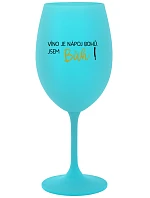 VÍNO JE NÁPOJ BOHŮ. JSEM BŮH! - tyrkysová sklenice na víno 350 ml VÍNO JE NÁPOJ BOHŮ. JSEM BŮH! - tyrkysová sklenice na víno 350 ml