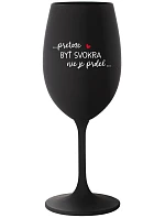 ...PRETOŽE BYŤ SVOKRA NIE JE PRDEL... - čierny pohár na víno 350 ml