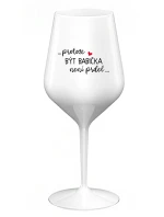 ...PROTOŽE BÝT BABIČKA NENÍ PRDEL.. - bílá nerozbitná sklenice na víno 470 ml ...PROTOŽE BÝT BABIČKA NENÍ PRDEL.. - bílá nerozbitná sklenice na víno 470 ml