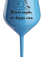 PRINCE NAJDU, AŽ DOPIJU VÍNO. - modrá nerozbitná sklenice na víno 470 ml