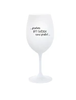 ...PROTOŽE BÝT SVĚDEK NENÍ PRDEL... - bílá  sklenice na víno 350 ml