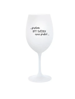 ...PROTOŽE BÝT SVĚDEK NENÍ PRDEL... - bílá  sklenice na víno 350 ml