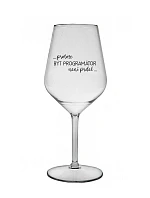 PROTOŽE BÝT PROGRAMÁTOR NENÍ PRDEL - čirá nerozbitná sklenice na víno 470 ml