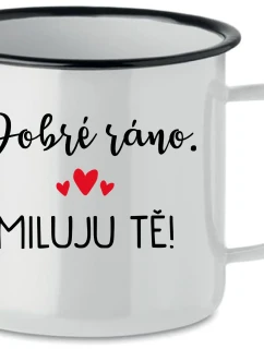 DOBRÉ RÁNO. MILUJU TĚ! - bílý plecháček 350 ml