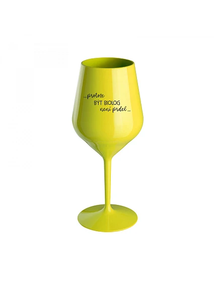 PROTOŽE BÝT BIOLOG NENÍ PRDEL - žlutá nerozbitná sklenice na víno 470 ml PROTOŽE BÝT BIOLOG NENÍ PRDEL - žlutá nerozbitná sklenice na víno 470 ml