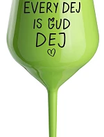 EVERY DEJ IS GUD DEJ - zelená nerozbitná sklenice na víno 470 ml