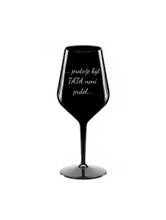 PROTOŽE BÝT TÁTA NENÍ PRDEL - černá nerozbitná sklenice na víno 470 ml