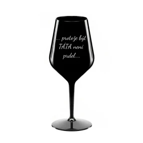 PROTOŽE BÝT TÁTA NENÍ PRDEL - černá nerozbitná sklenice na víno 470 ml PROTOŽE BÝT TÁTA NENÍ PRDEL - černá nerozbitná sklenice na víno 470 ml