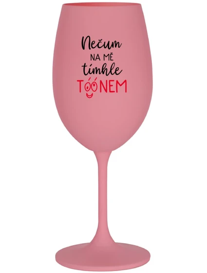NEČUM NA MĚ TÍMHLE TÓÓNEM - růžová sklenice na víno 350 ml NEČUM NA MĚ TÍMHLE TÓÓNEM - růžová sklenice na víno 350 ml