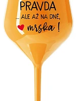 VE VÍNĚ JE PRAVDA...ALE AŽ NA DNĚ, MRŠKA! - oranžová nerozbitná sklenice na víno 470 ml