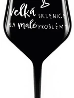 VELKÁ SKLENICE NA MALÉ PROBLÉMY - černá nerozbitná sklenice na víno 470 ml