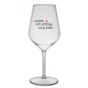 ...PRETOŽE BYŤ UČITEĽKA NIE JE PRDEL... - priehľadný nerozbitný pohár na víno 470 ml ...PRETOŽE BYŤ UČITEĽKA NIE JE PRDEL... - priehľadný nerozbitný pohár na víno 470 ml