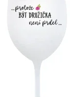 ...PROTOŽE BÝT DRUŽIČKA NENÍ PRDEL... - bílá sklenice na víno 350 ml