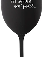 ...PROTOŽE BÝT SVĚDEK NENÍ PRDEL... - černá sklenice na víno 350 ml