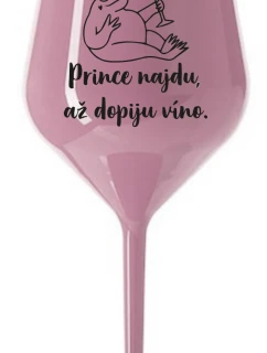 PRINCE NAJDU, AŽ DOPIJU VÍNO. - světle růžová nerozbitná sklenice na víno 470 ml