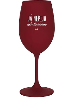 JÁ NEPIJU, OCHUTNÁVÁM - bordo sklenice na víno 350 ml