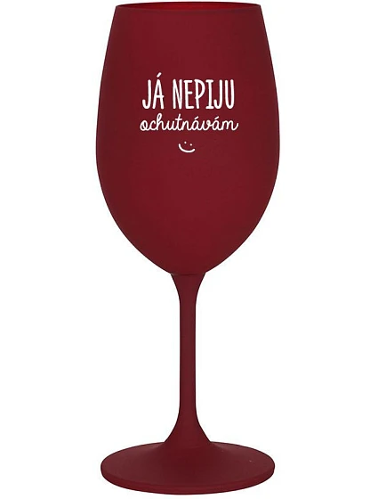 JÁ NEPIJU, OCHUTNÁVÁM - bordo sklenice na víno 350 ml