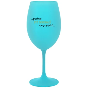 ...PRETOŽE BYŤ DOKONALÝ NIE JE PRDEL... - tyrkysový pohár na víno 350 ml ...PRETOŽE BYŤ DOKONALÝ NIE JE PRDEL... - tyrkysový pohár na víno 350 ml