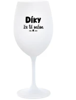 DÍKY ŽE TĚ MÁM - bílá sklenice na víno 350 ml