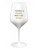 ...MAMINKA JE MIMO, PRETO SI DÁ VÍNO... - biely nerozbitný pohár na víno 470 ml