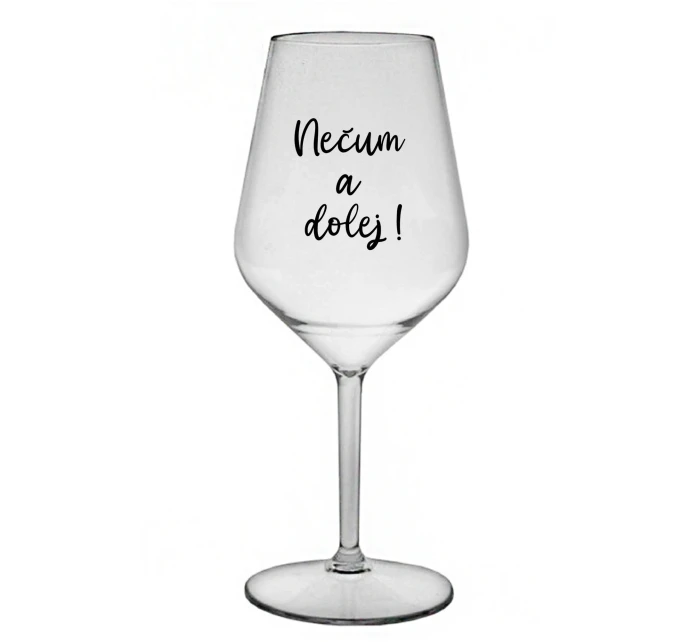 NEČUM A DOLEJ! - čirá nerozbitná sklenice na víno 470 ml