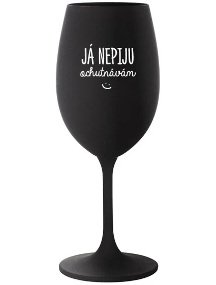 JÁ NEPIJU, OCHUTNÁVÁM - černá sklenice na víno 350 ml