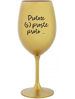 PROTOŽE (S)PROSTĚ PROTO... - zlatá sklenice na víno 350 ml PROTOŽE (S)PROSTĚ PROTO... - zlatá sklenice na víno 350 ml
