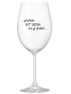 ...PRETOŽE BYŤ TATOM NIE JE PRDEL... - priehľadný pohár na víno 350 ml