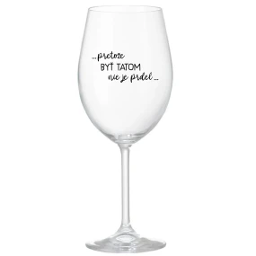 ...PRETOŽE BYŤ TATOM NIE JE PRDEL... - priehľadný pohár na víno 350 ml