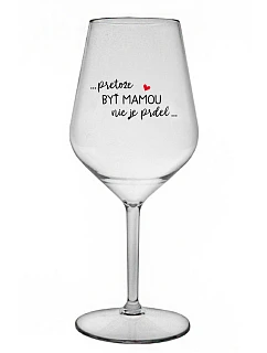 ...PRETOŽE BYŤ MAMOU NIE JE PRDEL... - priehľadný nerozbitný pohár na víno 470 ml