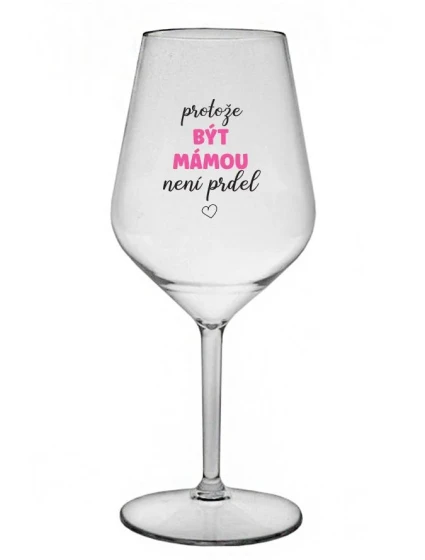 PROTOŽE BÝT model 21860836 NENÍ PRDEL čirá nerozbitná sklenice na víno 470 ml - Giftela