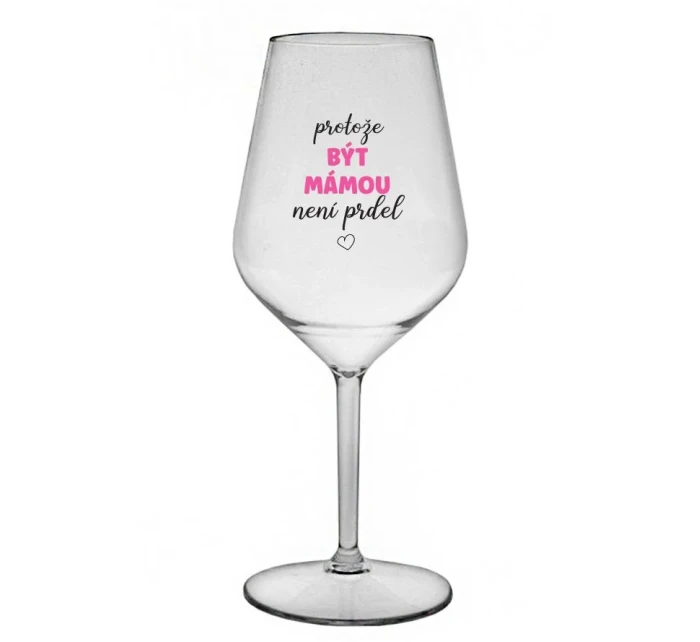PROTOŽE BÝT model 21860836 NENÍ PRDEL čirá nerozbitná sklenice na víno 470 ml - Giftela