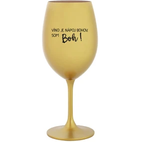 VÍNO JE NÁPOJ BOHOV. SOM BOH! - zlatý pohár na víno 350 ml VÍNO JE NÁPOJ BOHOV. SOM BOH! - zlatý pohár na víno 350 ml