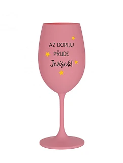 AŽ DOPIJU, PŘIJDE JEŽÍŠEK - růžová sklenice na víno 350 ml