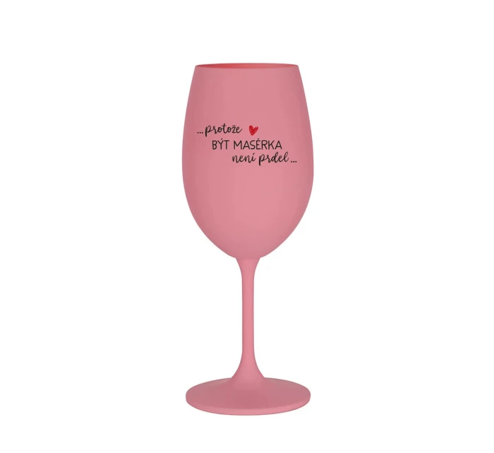 PROTOŽE BÝT model 21886419 NENÍ PRDEL - růžová sklenice na víno 350 ml